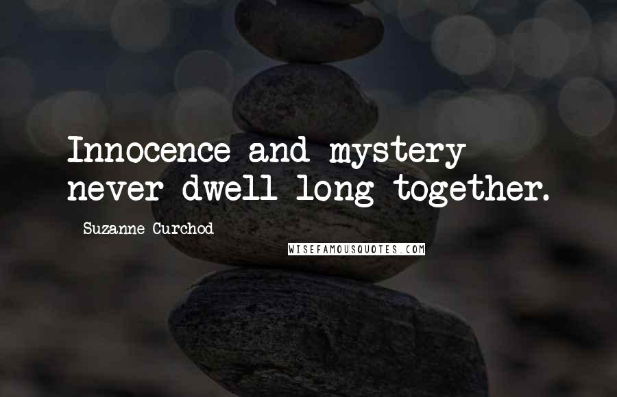 Suzanne Curchod quotes: Innocence and mystery never dwell long together.