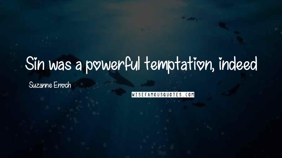 Suzanne Enoch quotes: Sin was a powerful temptation, indeed