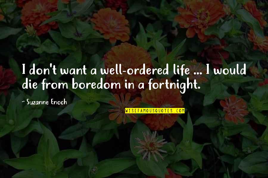 Suzanne Enoch Quotes By Suzanne Enoch: I don't want a well-ordered life ... I