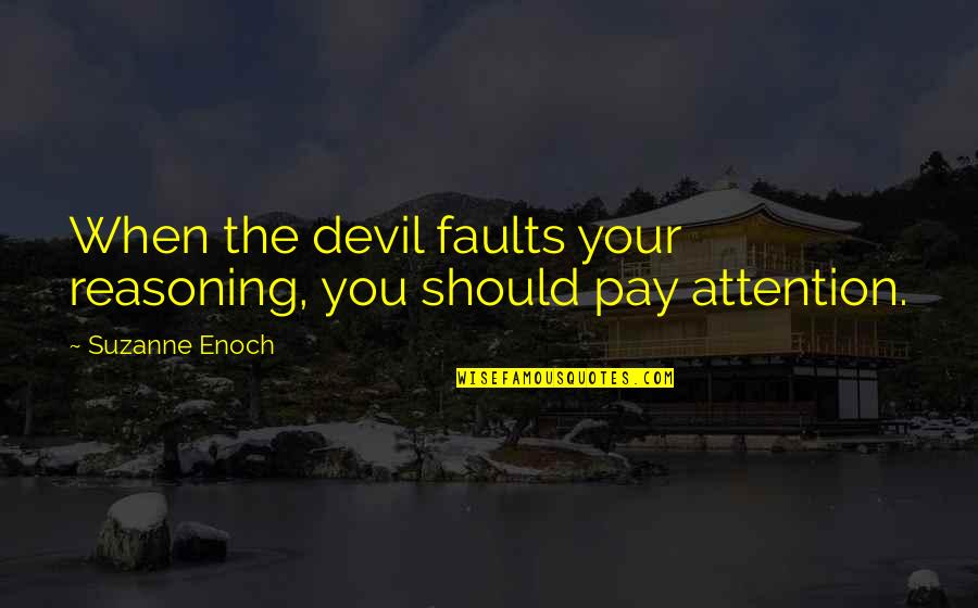 Suzanne Enoch Quotes By Suzanne Enoch: When the devil faults your reasoning, you should