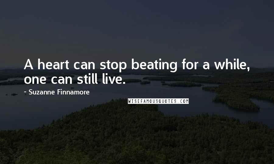 Suzanne Finnamore quotes: A heart can stop beating for a while, one can still live.