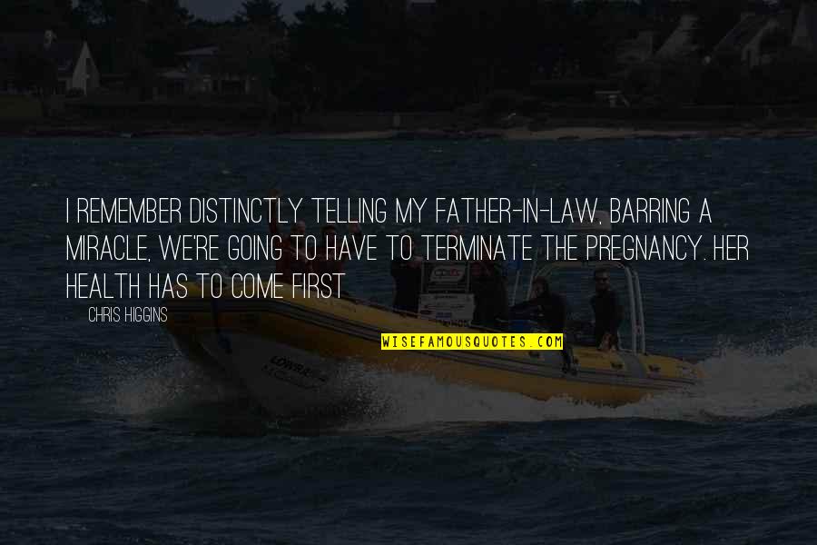 Suzanne Heins Quotes By Chris Higgins: I remember distinctly telling my father-in-law, barring a Suzanne Heins Quotes By Chris Higgins: I remember distinctly telling my father-in-law, barring a