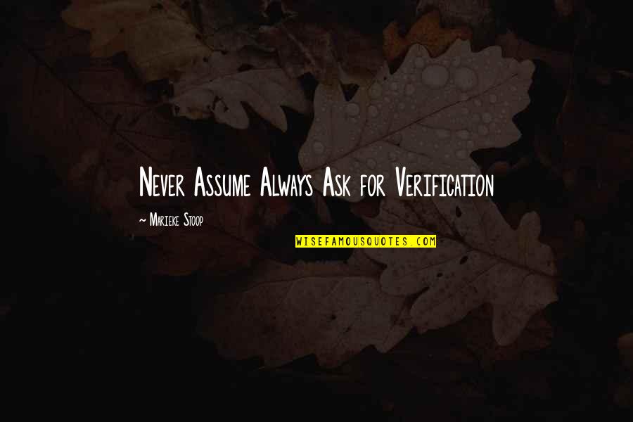 Suzanne Heins Quotes By Marieke Stoop: Never Assume Always Ask for Verification