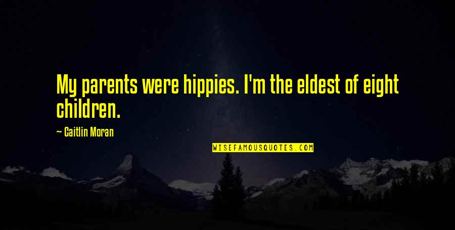 Suzanne Lafleur Quotes By Caitlin Moran: My parents were hippies. I'm the eldest of