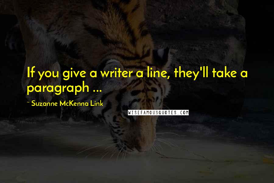 Suzanne McKenna Link quotes: If you give a writer a line, they'll take a paragraph ...