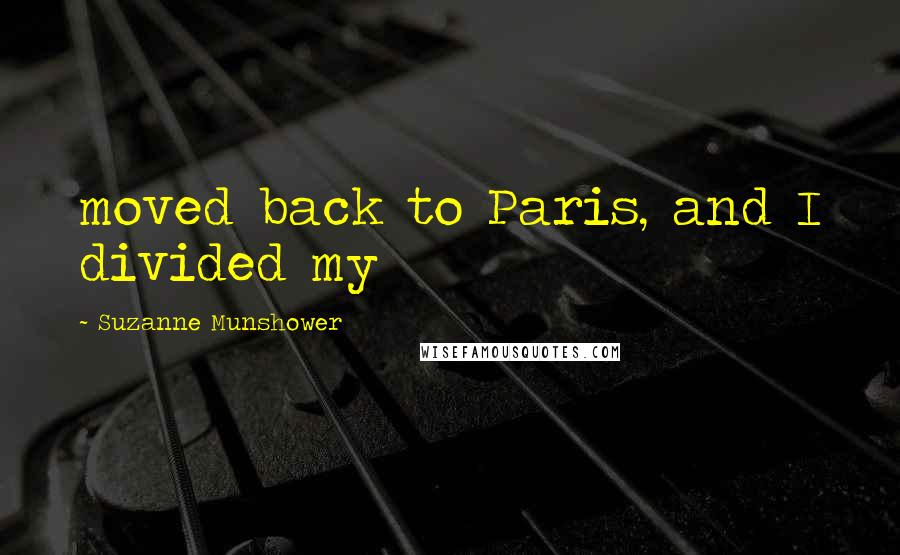 Suzanne Munshower quotes: moved back to Paris, and I divided my