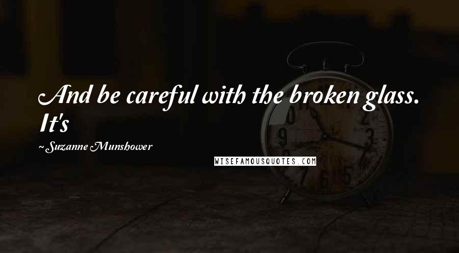 Suzanne Munshower quotes: And be careful with the broken glass. It's