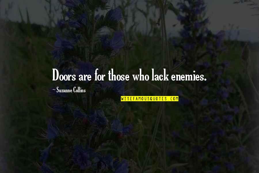 Suzanne Quotes By Suzanne Collins: Doors are for those who lack enemies.