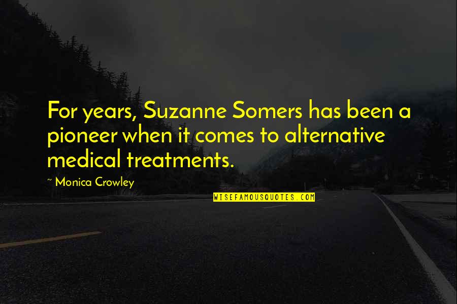 Suzanne Somers Quotes By Monica Crowley: For years, Suzanne Somers has been a pioneer