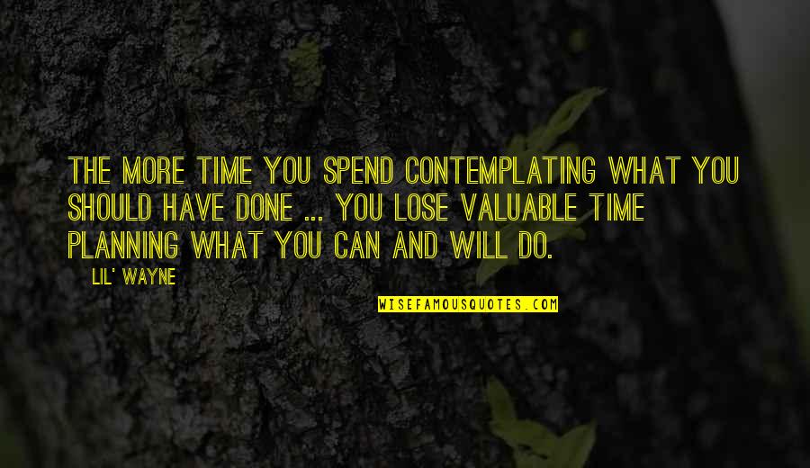 Suzanne Valadon Quotes By Lil' Wayne: The more time you spend contemplating what you