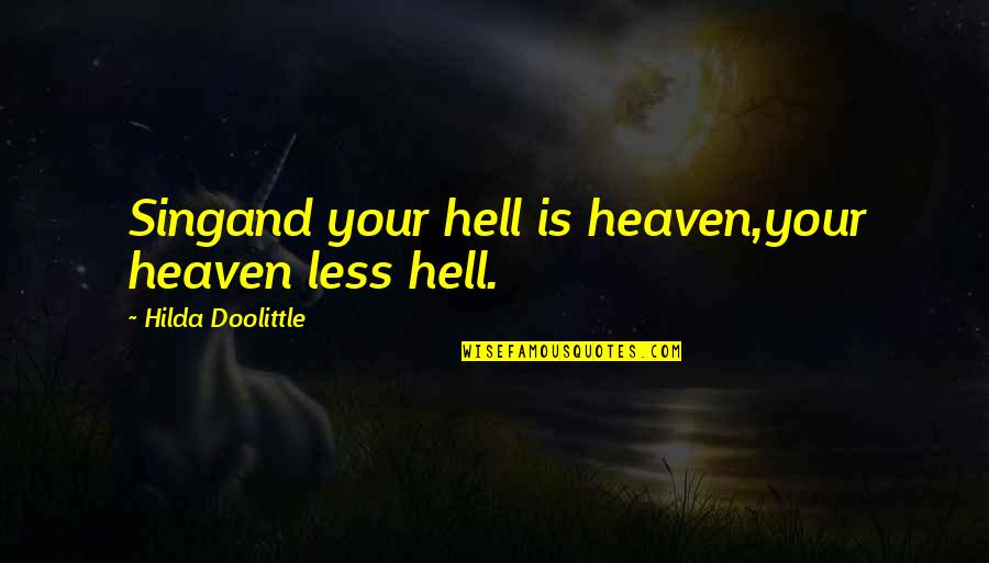 Suzanne Venker Quotes By Hilda Doolittle: Singand your hell is heaven,your heaven less hell. Suzanne Venker Quotes By Hilda Doolittle: Singand your hell is heaven,your heaven less hell.