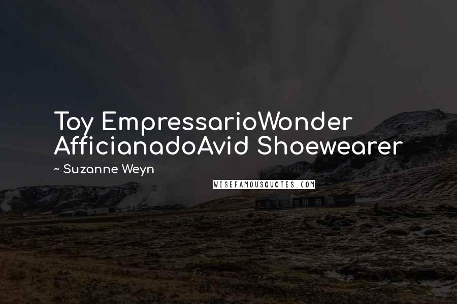 Suzanne Weyn quotes: Toy EmpressarioWonder AfficianadoAvid Shoewearer