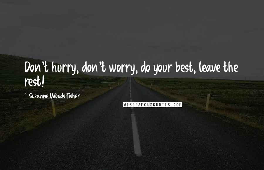 Suzanne Woods Fisher quotes: Don't hurry, don't worry, do your best, leave the rest!