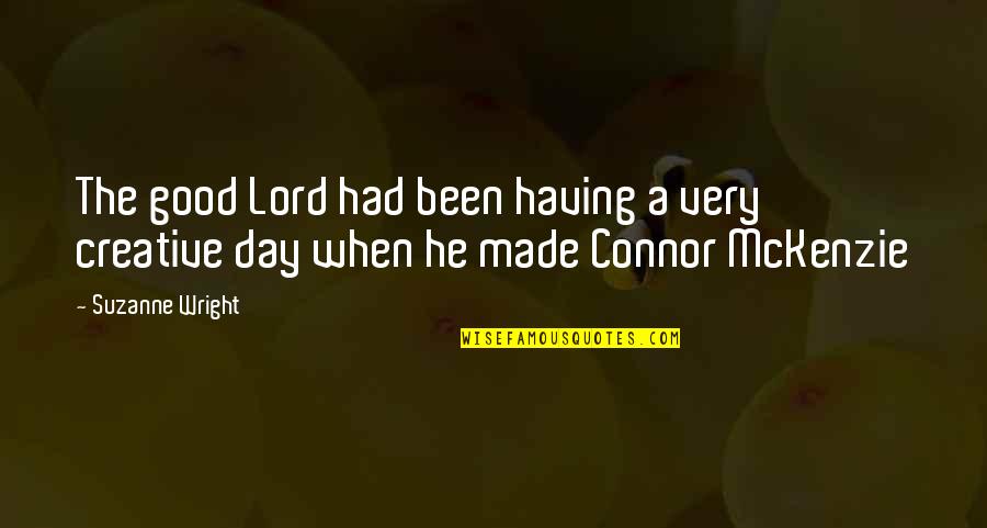 Suzanne Wright Quotes By Suzanne Wright: The good Lord had been having a very
