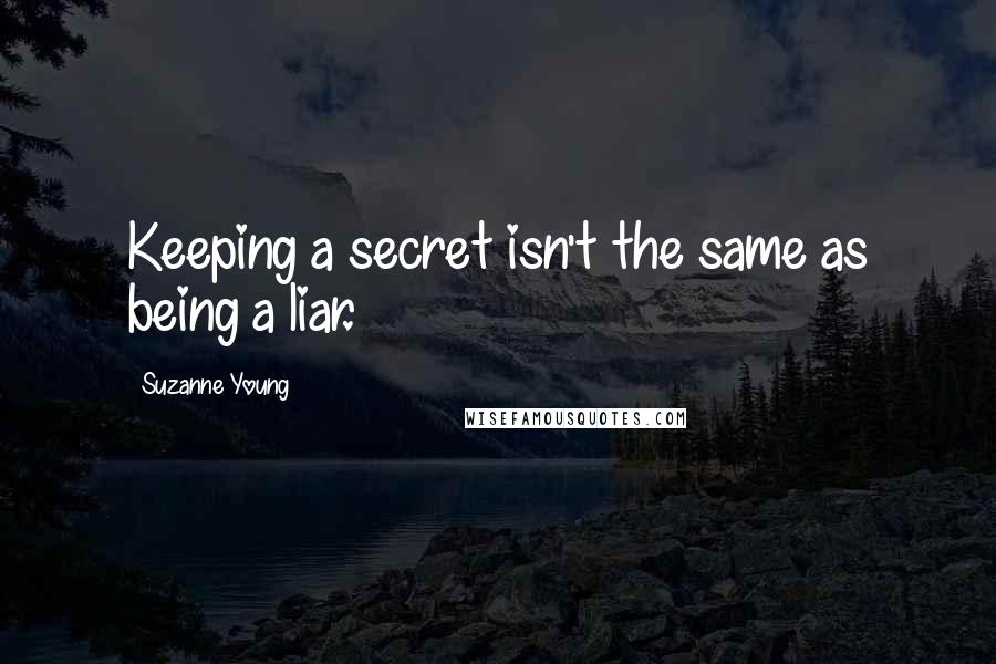 Suzanne Young quotes: Keeping a secret isn't the same as being a liar.
