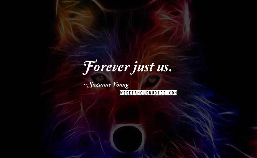 Suzanne Young quotes: Forever just us.