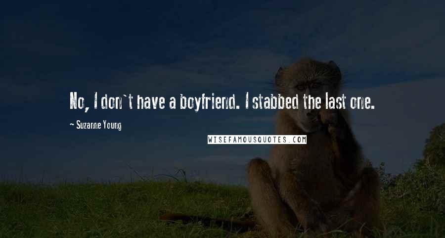 Suzanne Young quotes: No, I don't have a boyfriend. I stabbed the last one.