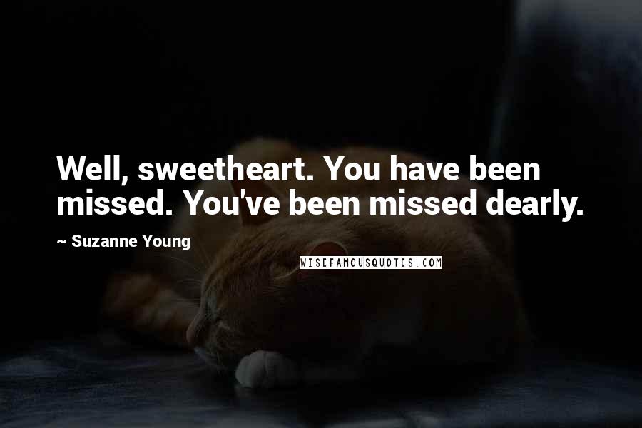 Suzanne Young quotes: Well, sweetheart. You have been missed. You've been missed dearly.