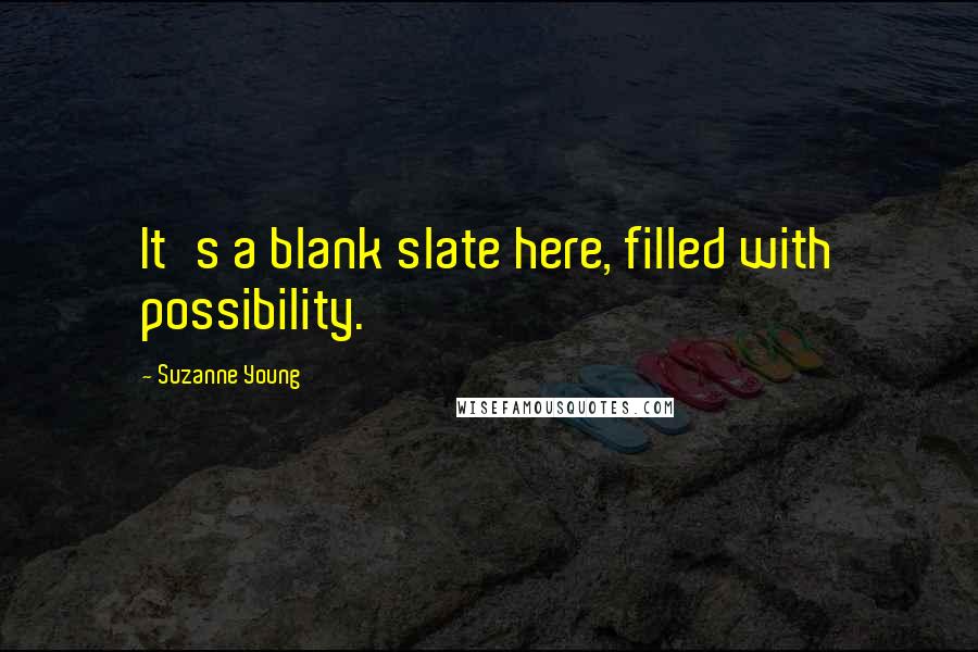 Suzanne Young quotes: It's a blank slate here, filled with possibility.