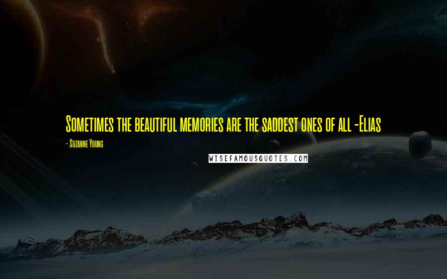 Suzanne Young quotes: Sometimes the beautiful memories are the saddest ones of all -Elias