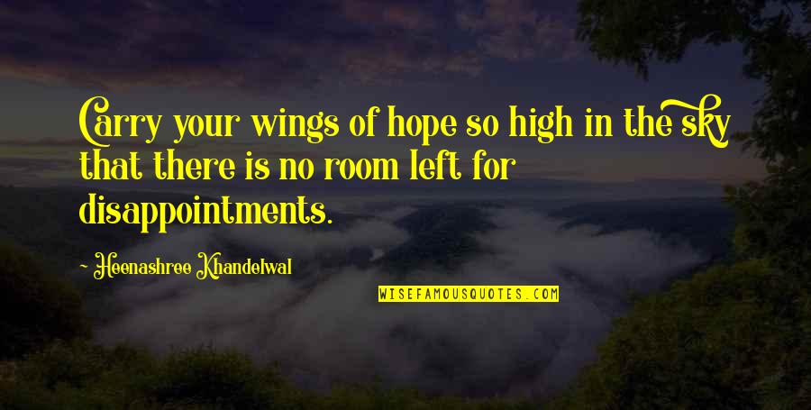 Suzannes Flowers Quotes By Heenashree Khandelwal: Carry your wings of hope so high in