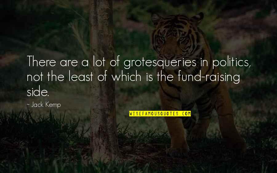 Suze Orman Book Quotes By Jack Kemp: There are a lot of grotesqueries in politics, Suze Orman Book Quotes By Jack Kemp: There are a lot of grotesqueries in politics,