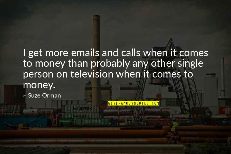 Suze Orman Quotes By Suze Orman: I get more emails and calls when it Suze Orman Quotes By Suze Orman: I get more emails and calls when it