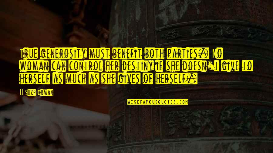 Suze Orman Quotes By Suze Orman: True generosity must benefit both parties. No woman Suze Orman Quotes By Suze Orman: True generosity must benefit both parties. No woman