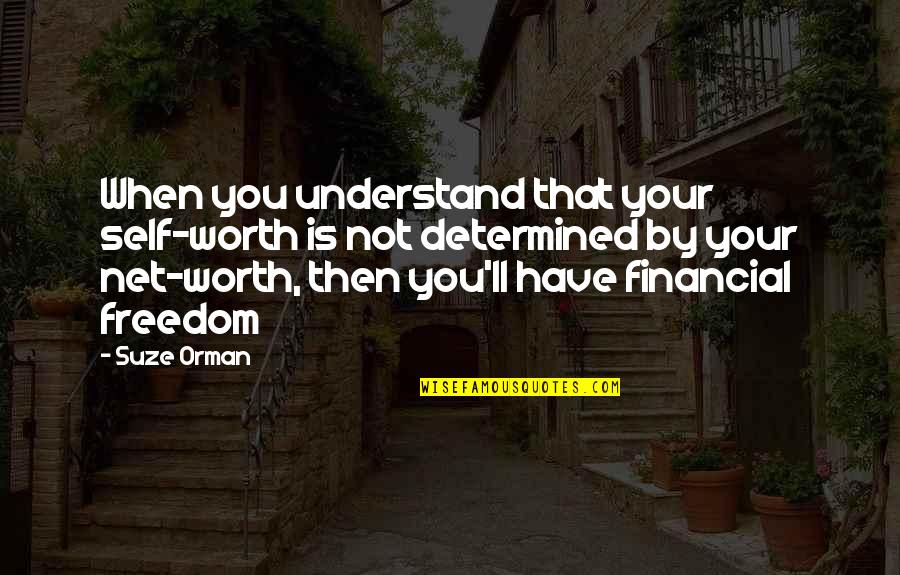 Suze Orman Quotes By Suze Orman: When you understand that your self-worth is not Suze Orman Quotes By Suze Orman: When you understand that your self-worth is not