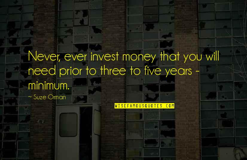 Suze Orman Quotes By Suze Orman: Never, ever invest money that you will need