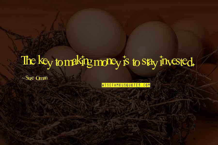 Suze Orman Quotes By Suze Orman: The key to making money is to stay Suze Orman Quotes By Suze Orman: The key to making money is to stay