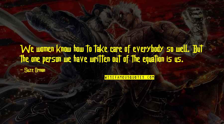 Suze Orman Quotes By Suze Orman: We women know how to take care of Suze Orman Quotes By Suze Orman: We women know how to take care of