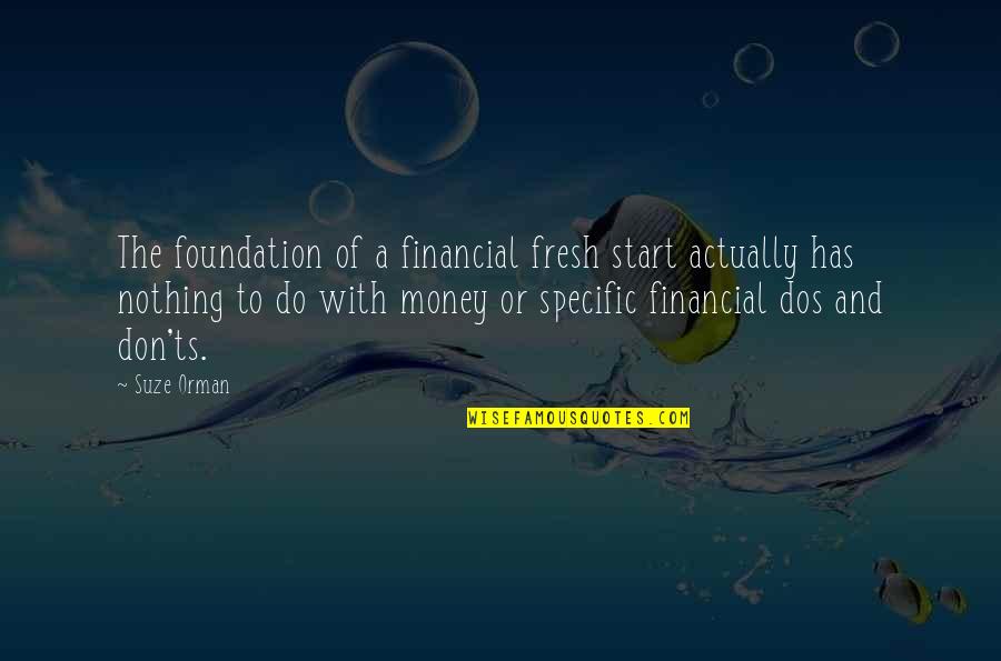 Suze Orman Quotes By Suze Orman: The foundation of a financial fresh start actually