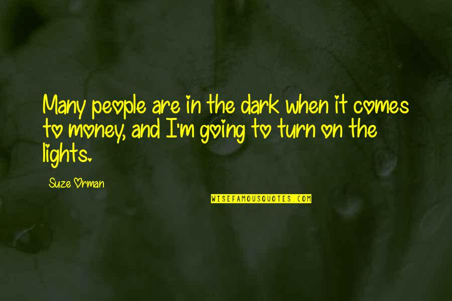 Suze Orman Quotes By Suze Orman: Many people are in the dark when it Suze Orman Quotes By Suze Orman: Many people are in the dark when it