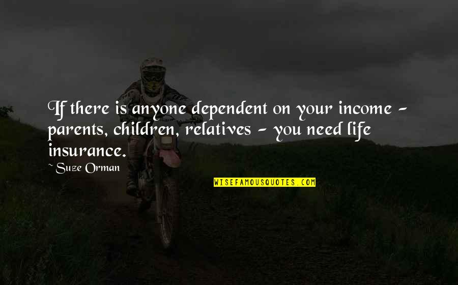 Suze Quotes By Suze Orman: If there is anyone dependent on your income