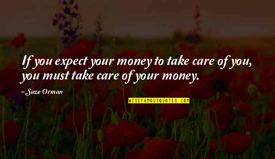 Suze Quotes By Suze Orman: If you expect your money to take care