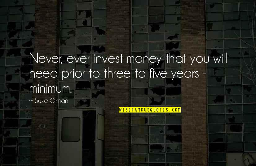 Suze Quotes By Suze Orman: Never, ever invest money that you will need