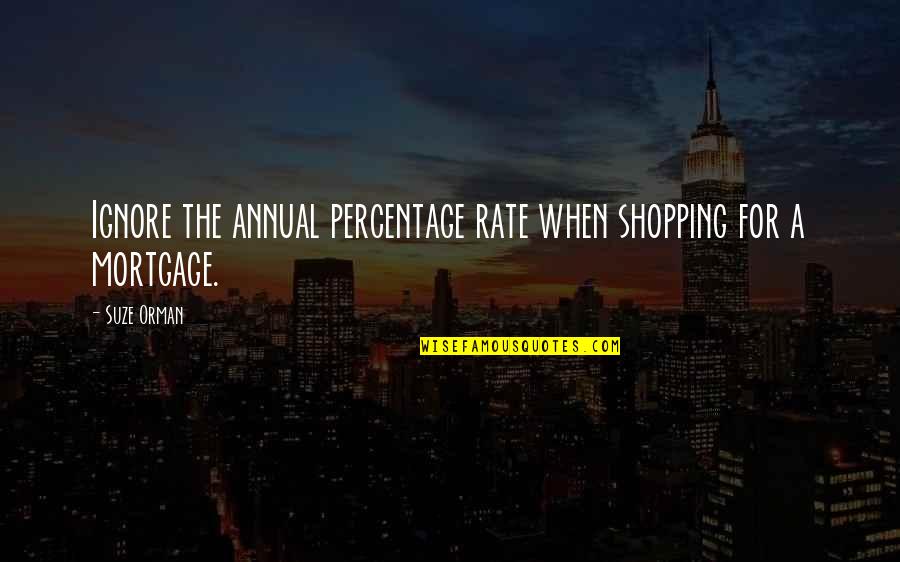 Suze Quotes By Suze Orman: Ignore the annual percentage rate when shopping for