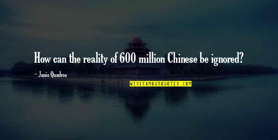 Suzelle Luc Quotes By Janio Quadros: How can the reality of 600 million Chinese