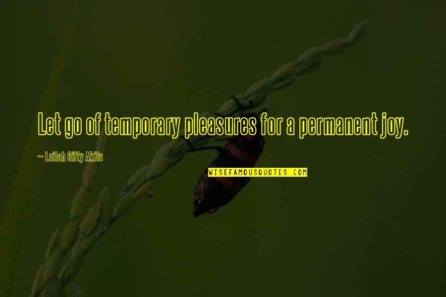 Suzelle Luc Quotes By Lailah Gifty Akita: Let go of temporary pleasures for a permanent