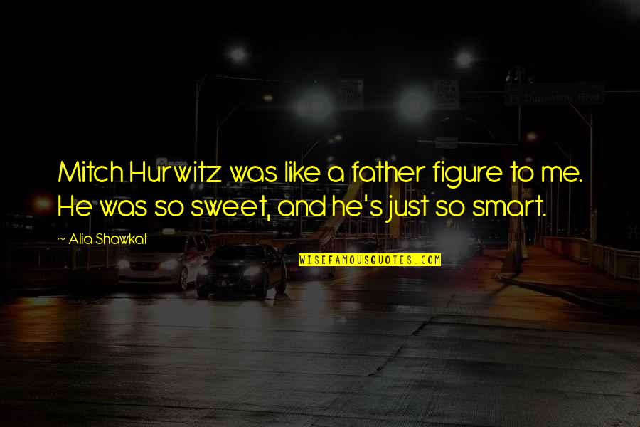 Suzerain Covenant Quotes By Alia Shawkat: Mitch Hurwitz was like a father figure to