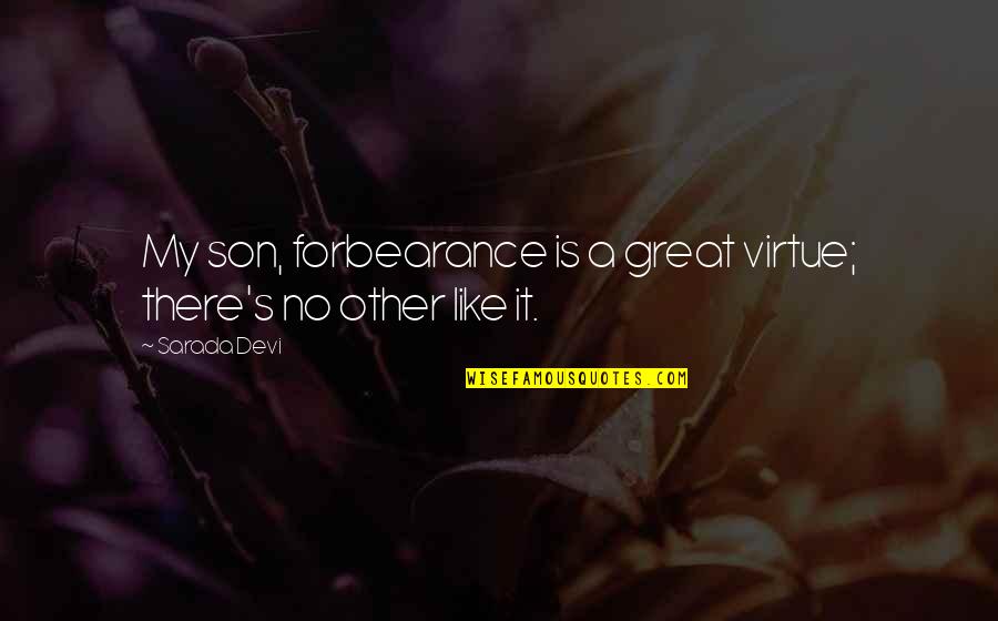 Suzerain Vassal Covenant Quotes By Sarada Devi: My son, forbearance is a great virtue; there's