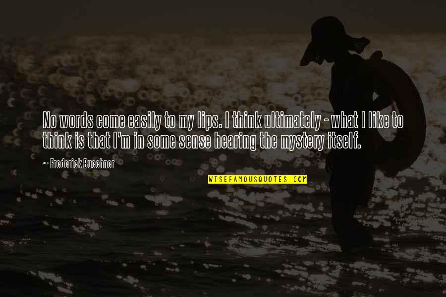 Suzes Casseus Quotes By Frederick Buechner: No words come easily to my lips. I Suzes Casseus Quotes By Frederick Buechner: No words come easily to my lips. I