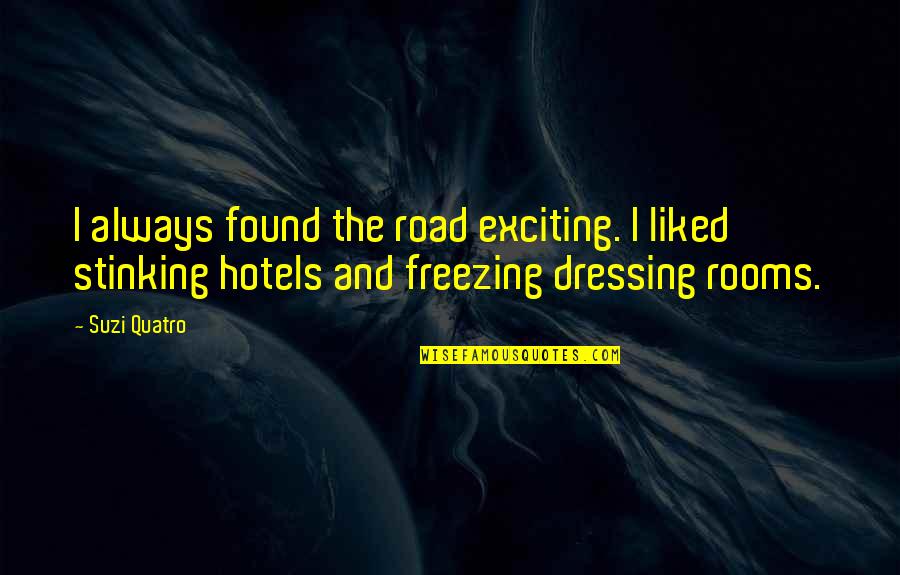 Suzi X Quotes By Suzi Quatro: I always found the road exciting. I liked