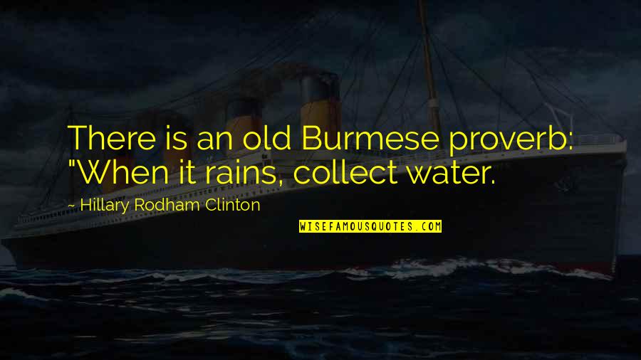 Suzie Q Quotes By Hillary Rodham Clinton: There is an old Burmese proverb: "When it Suzie Q Quotes By Hillary Rodham Clinton: There is an old Burmese proverb: "When it