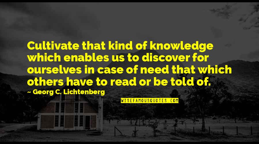 Suzio Quarry Quotes By Georg C. Lichtenberg: Cultivate that kind of knowledge which enables us