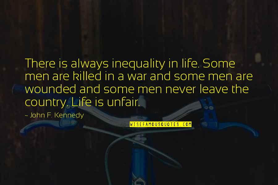 Suzio Quarry Quotes By John F. Kennedy: There is always inequality in life. Some men Suzio Quarry Quotes By John F. Kennedy: There is always inequality in life. Some men