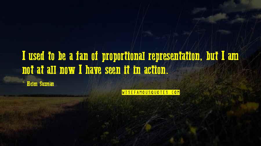 Suzman Quotes By Helen Suzman: I used to be a fan of proportional Suzman Quotes By Helen Suzman: I used to be a fan of proportional