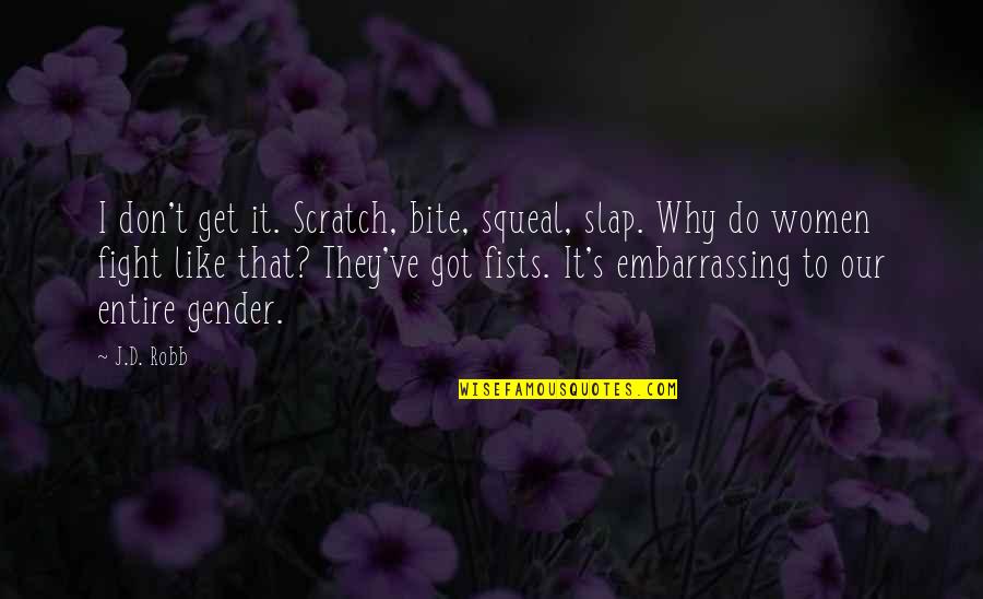 Suzon Jervis Quotes By J.D. Robb: I don't get it. Scratch, bite, squeal, slap. Suzon Jervis Quotes By J.D. Robb: I don't get it. Scratch, bite, squeal, slap.