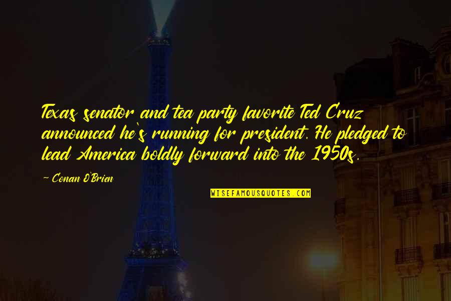 Suzon Martin Quotes By Conan O'Brien: Texas senator and tea party favorite Ted Cruz